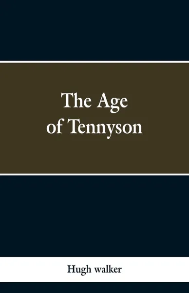 Обложка книги The Age of Tennyson, Hugh walker