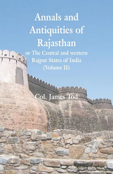 Обложка книги Annals and Antiquities of Rajasthan or The Central and western Rajput States of India. (Volume II), Col. James Tod