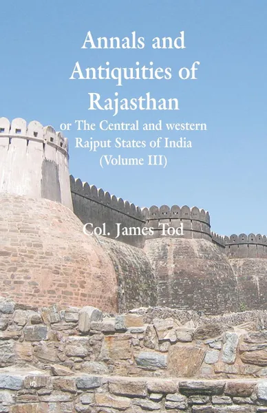 Обложка книги Annals and Antiquities of Rajasthan or The Central and western Rajput States of India. (Volume III), Col. James Tod