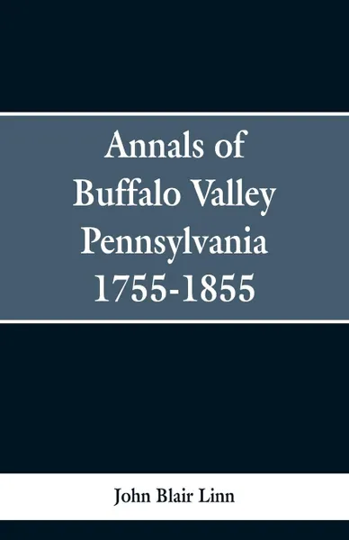 Обложка книги Annals of Buffalo Valley Pennsylvania 1755-1855, John Blair Linn