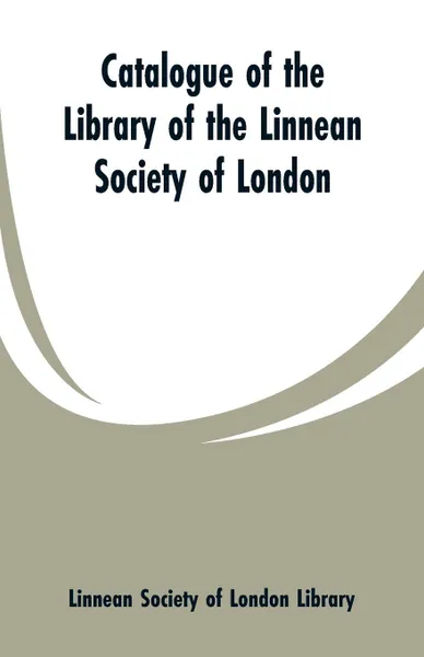 Обложка книги Catalogue of the Library of the Linnean Society of London, Linnean Society of London Library