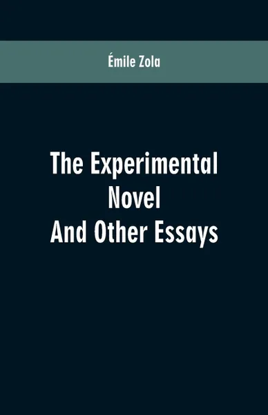 Обложка книги The Experimental Novel. And Other Essays, Émile Zola