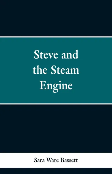 Обложка книги Steve and the Steam Engine, Sara Ware Bassett