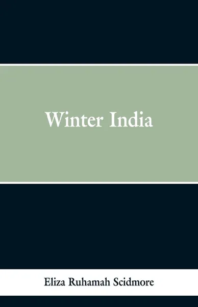 Обложка книги Winter India, Eliza Ruhamah Scidmore