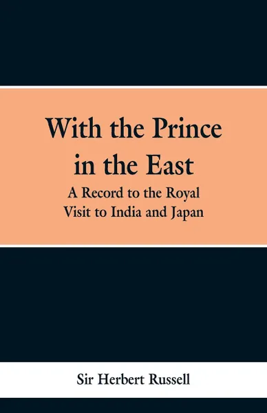 Обложка книги With the Prince in the East. A record of the royal visit to India and Japan, Sir Herbert Russell