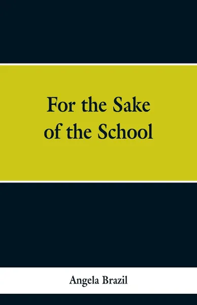 Обложка книги For the Sake of the School, Angela Brazil