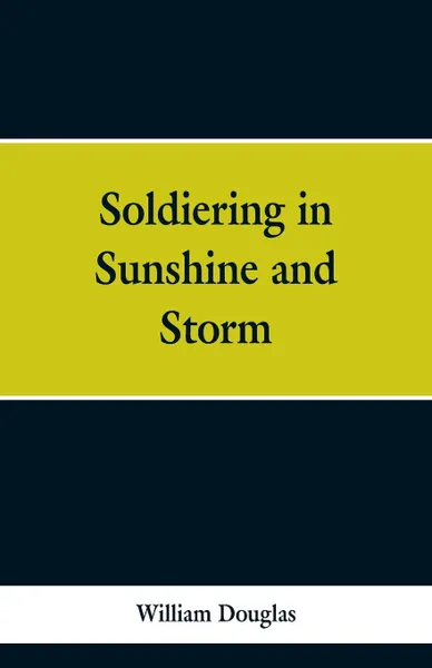 Обложка книги Soldiering in Sunshine and Storm, William Douglas