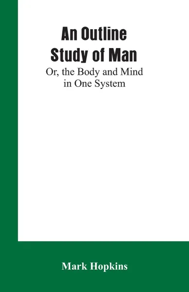 Обложка книги An Outline Study of Man; Or, the Body and Mind in One System, Mark Hopkins