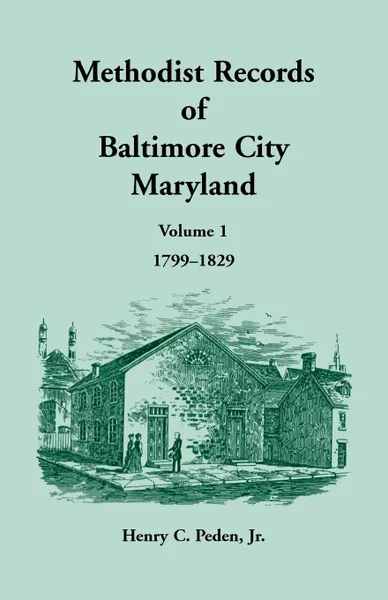 Обложка книги Methodist Records of Baltimore City, Volume 1, 1799-1829, Henry C Peden