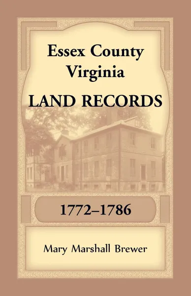 Обложка книги Essex County, Virginia Land Records, 1772-1786, Mary Marshall Brewer