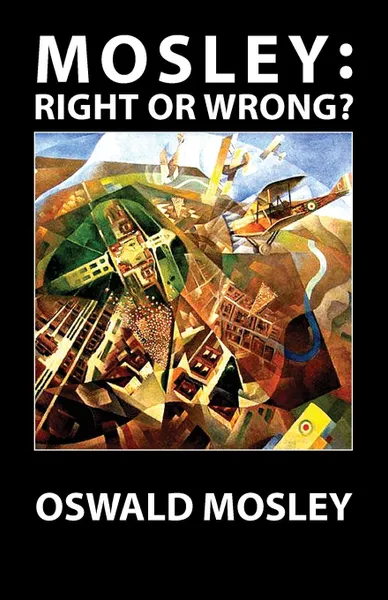 Обложка книги Mosley - Right or Wrong?, Oswald Mosley