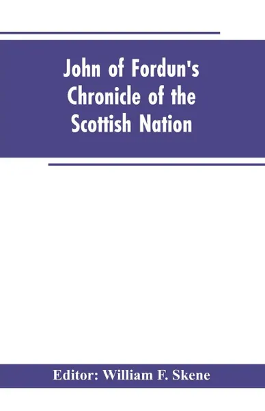 Обложка книги John of Fordun's Chronicle of the Scottish nation, William F. Editor: Skene