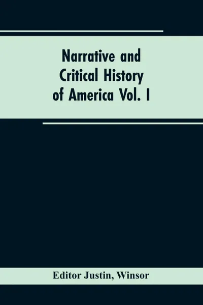 Обложка книги Narrative and critical history of America Vol. I, Winsor Editor: Justin