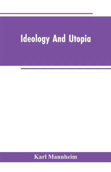 Обложка книги Ideology And Utopia. An Introduction to the Sociology of Knowledge, Karl Mannheim