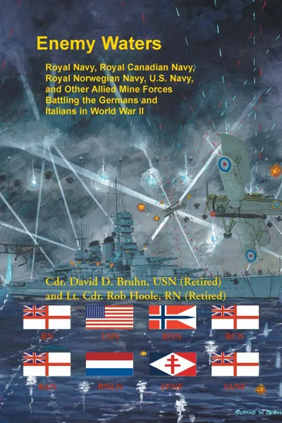 Обложка книги Enemy Waters. Royal Navy, Royal Canadian Navy, Royal Norwegian Navy, U.S. Navy, and other Allied Mine Forces battling the Germans and Italians in World War II, David Bruhn, Rob Hoole