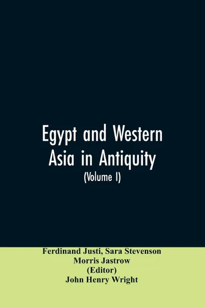 Обложка книги Egypt and Western Asia in Antiquity. Volume I of A History of All Nations, Ferdinand Justi, Sara Stevenson, Morris Jastrow