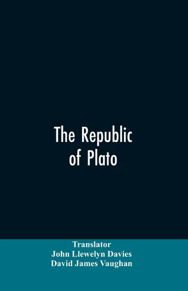 Обложка книги The Republic of Plato, John Llewelyn Translator: Davies, David James Vaughan