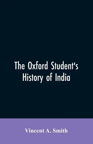 Обложка книги The Oxford student's history of India, Vincent A. Smith