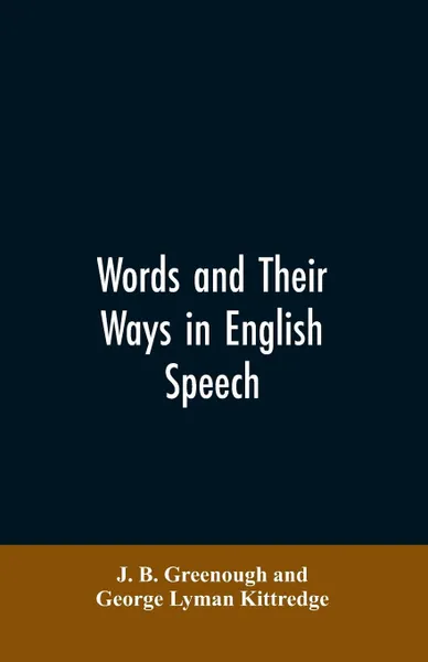 Обложка книги Words and their ways in English speech, J. B. Greenough, George Lyman Kittredge