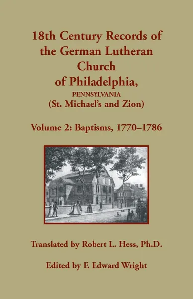 Обложка книги 18th Century Records of the German Lutheran Church of Philadelphia, Pennsylvania (St. Michael's and Zion). Volume 2, Baptisms 1770-1786, Robert  L Hess