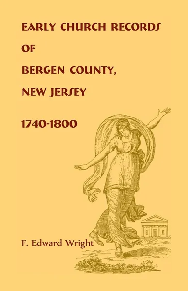 Обложка книги Early Church Records of Bergen County, New Jersey, 1740-1800, F. Edward Wright