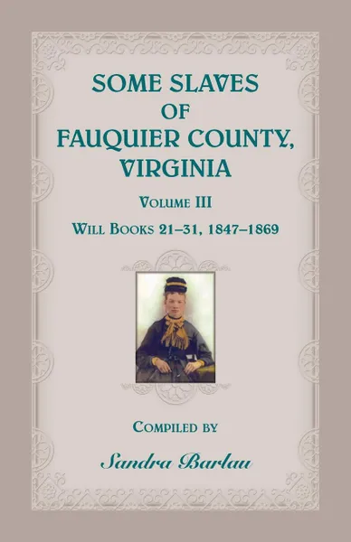 Обложка книги Some Slaves of Fauquier County, Virginia, Volume III, Sandra Barlau