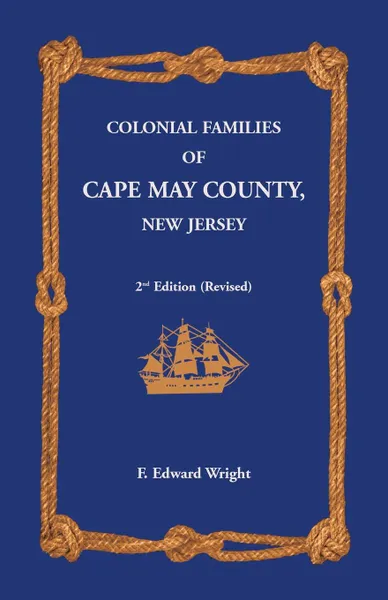 Обложка книги Colonial Families of Cape May County, New Jersey 2nd Edition (Revised), F. Edward Wright