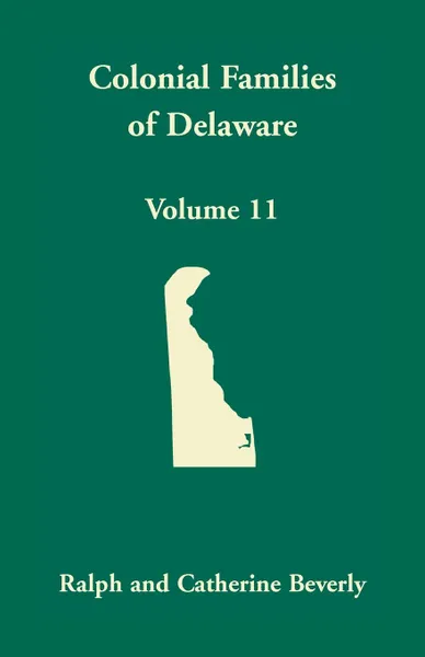 Обложка книги Colonial Families of Delaware, Volume 11, Ralph Beverly, Catherine Beverly