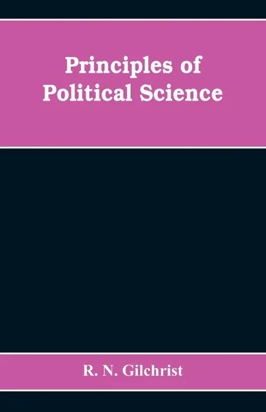 Обложка книги Principles of Political Science, R. N. Gilchrist