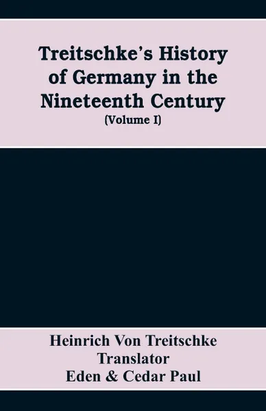 Обложка книги Treitschke's History of Germany in the nineteenth century (Volume I), Heinrich von Treitschke, Eden, Cedar Paul