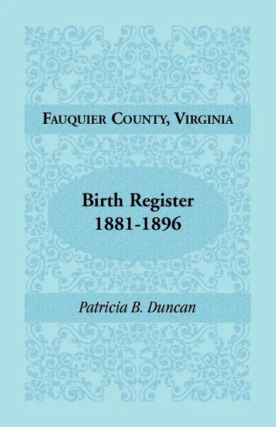 Обложка книги Fauquier County, Virginia, Birth Register, 1881-1896, Patricia B. Duncan