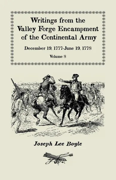 Обложка книги Writings from the Valley Forge Encampment of the Continental Army. December 19, 1777-June 19, 1778, Volume 8, 