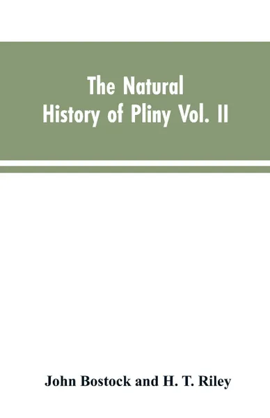 Обложка книги The Natural History of Pliny VOL. II, John Bostock, H. T. Riley