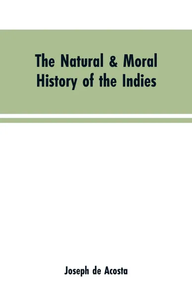 Обложка книги The natural & moral history of the Indies VOL. I., Joseph de Acosta