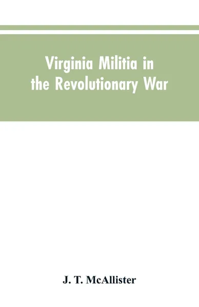 Обложка книги Virginia Militia in the Revolutionary War. McAllister's Data, J. T. McAllister