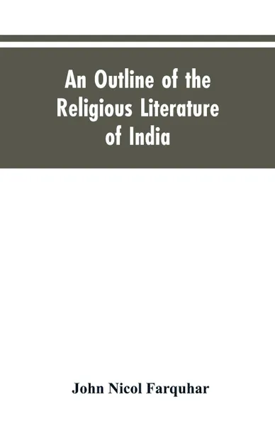 Обложка книги An Outline of the Religious Literature of India, John Nicol Farquhar