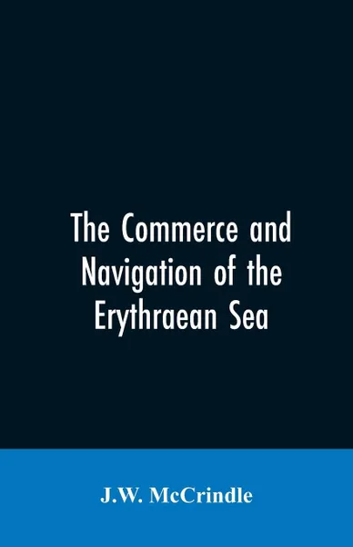 Обложка книги The commerce and navigation of the Erythraean sea, J.W. McCrindle