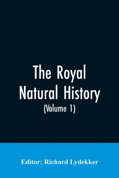 Обложка книги The Royal Natural History (Volume 1), Richard Editor: Lydekker