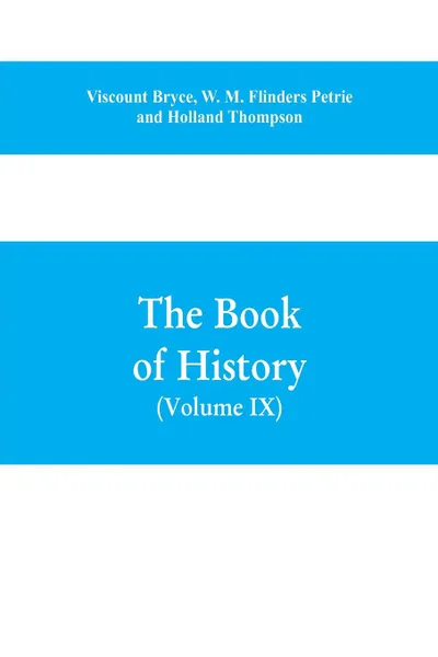 Обложка книги The book of history. A history of all nations from the earliest times to the present, with over 8,000 illustrations Volume IX) (Western Europe in the Middle Ages, Viscount Bryce, W. M. Flinders Petrie, Holland Thompson
