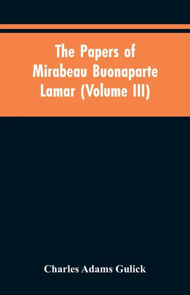 Обложка книги The papers of Mirabeau Buonaparte Lamar (Volume III), Charles Adams Gulick