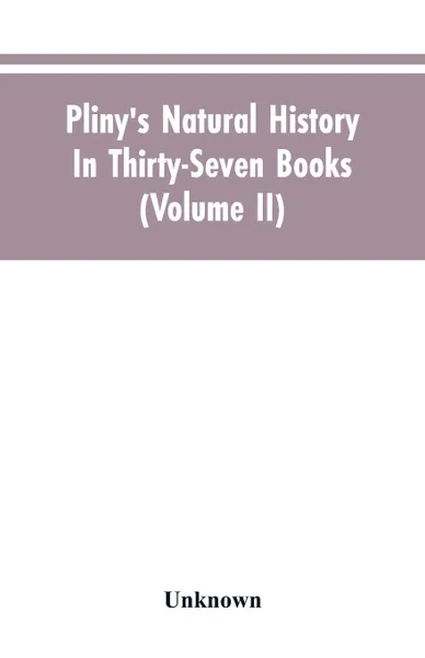 Обложка книги Pliny's Natural history. In thirty-seven books (Volume II), Unknown