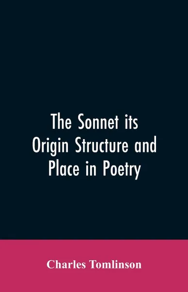 Обложка книги The Sonnet its Origin Structure and Place in Poetry, Charles Tomlinson