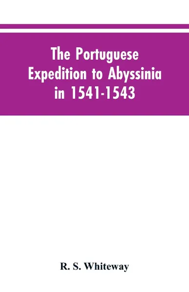 Обложка книги The Portuguese Expedition To Abyssinia In 1541-1543, A Narrated By Castanhoso, 