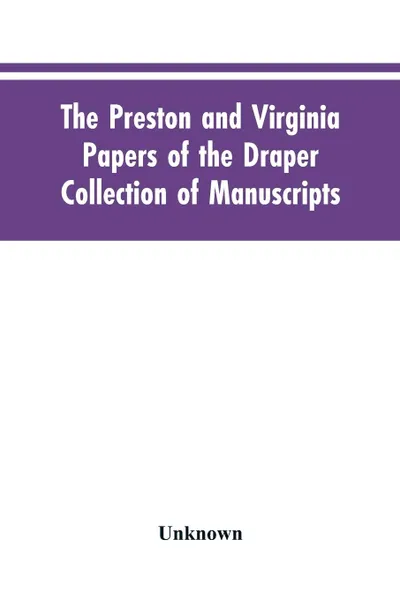 Обложка книги The Preston and Virginia Papers of the Draper Collection of Manuscripts, Unknown