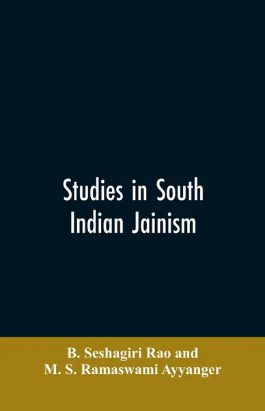 Обложка книги Studies in South Indian Jainism, B. Seshagiri Rao, M. S. Ramaswami Ayyanger