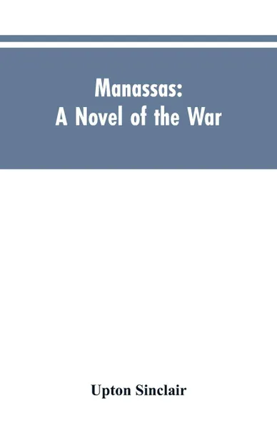 Обложка книги Manassas. A Novel of the War, Upton Sinclair