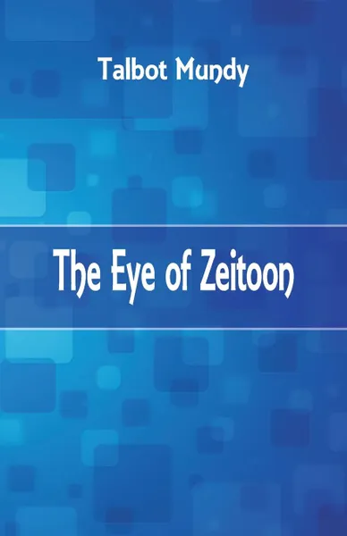 Обложка книги The Eye of Zeitoon, Talbot Mundy