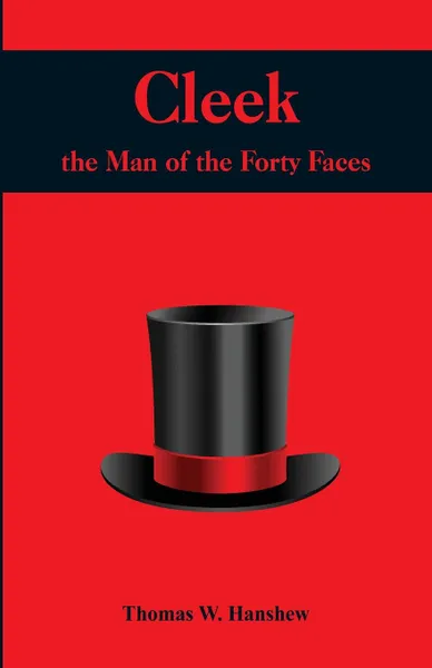 Обложка книги Cleek. The Man of the Forty Faces, Thomas W. Hanshew