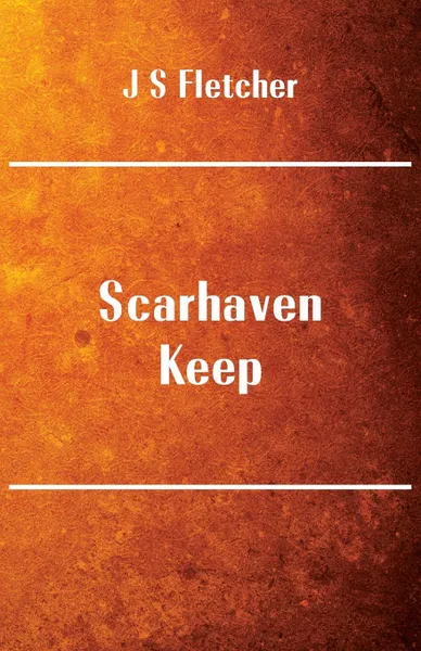 Обложка книги Scarhaven Keep, J S Fletcher