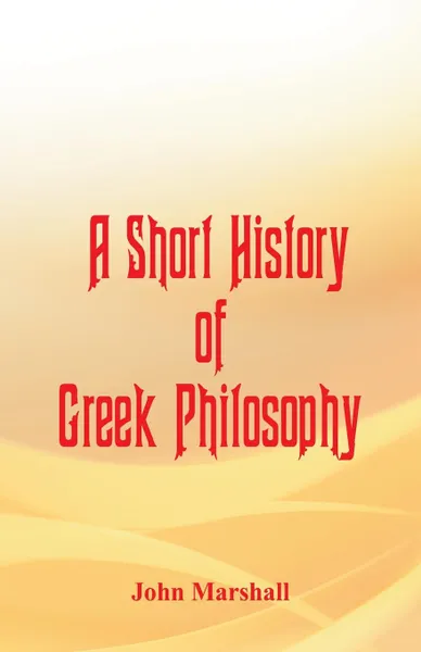 Обложка книги A Short History of Greek Philosophy, John Marshall